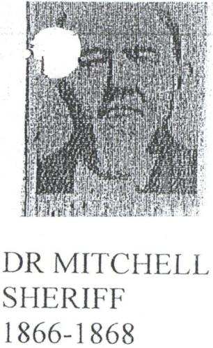 Dr Jas Mithcell Sheriff 1866 to 1868 Finished Term of Murdered Sheriff Samuel Lewis